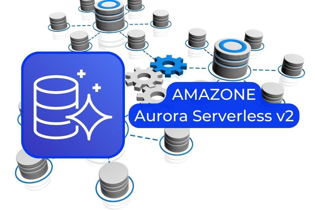 AMAZONE Aurora Serverless v2