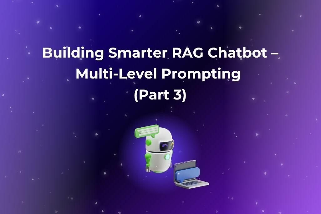 building smarter rag chatbot multi level prompting part 3